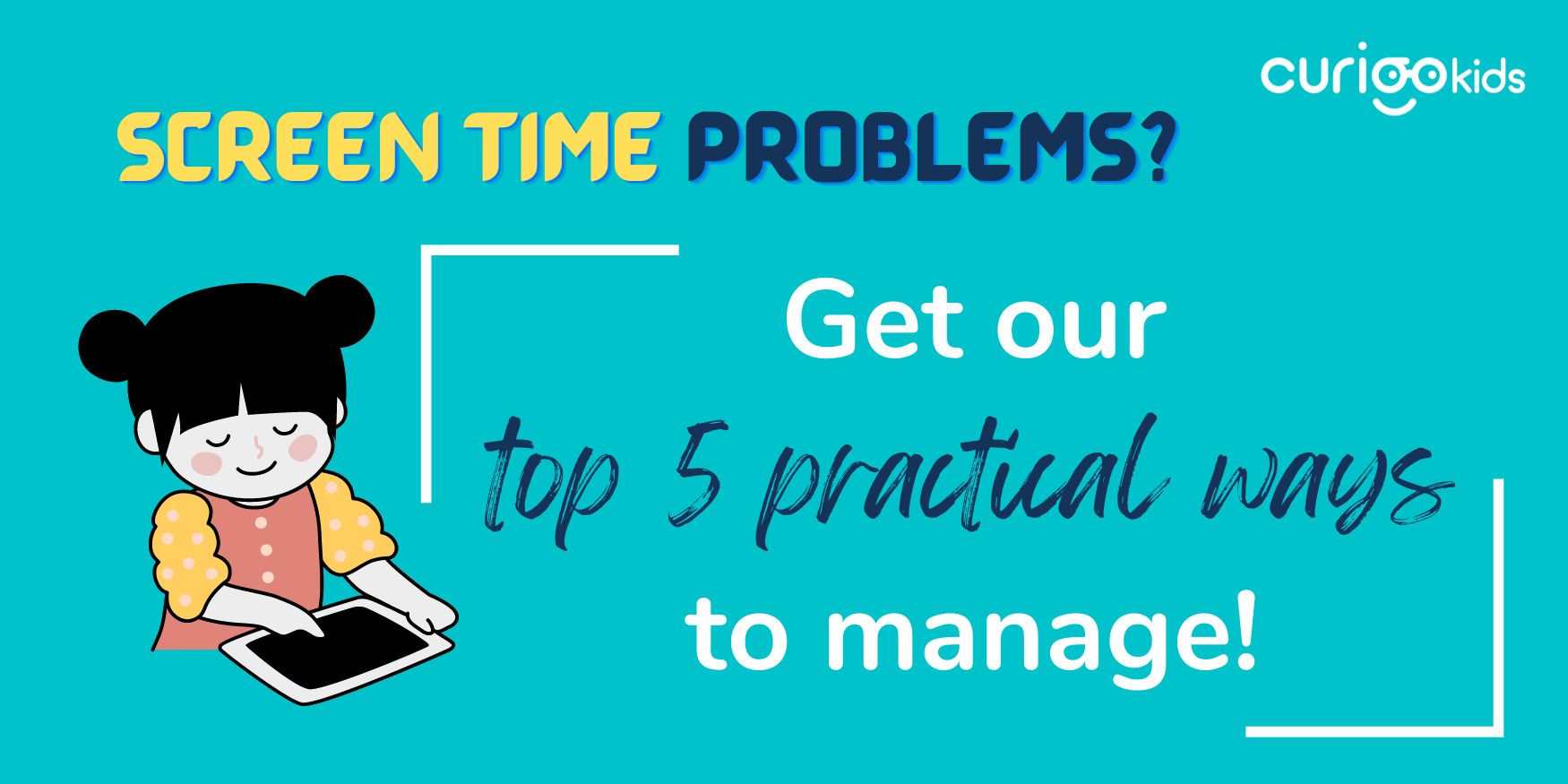 How to manage screen time problems blog post - Get our top 5 tips